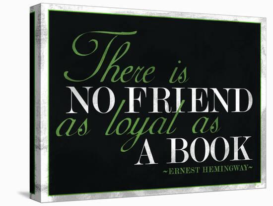 There Is No Friend as Loyal as a Book Hemingway Quote-null-Stretched Canvas