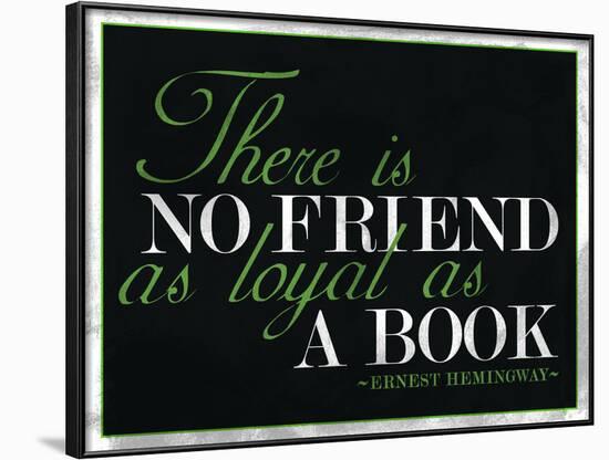 There Is No Friend as Loyal as a Book Hemingway Quote-null-Framed Poster