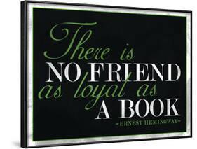 There Is No Friend as Loyal as a Book Hemingway Quote-null-Framed Poster