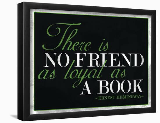 There Is No Friend as Loyal as a Book Hemingway Quote-null-Framed Poster