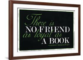 There Is No Friend As Loyal As a Book Hemingway Quote-null-Framed Art Print