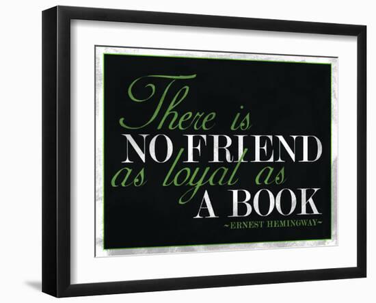 There Is No Friend as Loyal as a Book Hemingway Quote-null-Framed Art Print