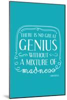 There Is No Great Genius Without A Mixture Of Madness-null-Mounted Poster