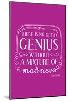 There Is No Great Genius Without A Mixture Of Madness-null-Mounted Poster