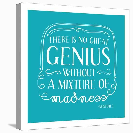 There Is No Great Genius Without A Mixture Of Madness-null-Stretched Canvas