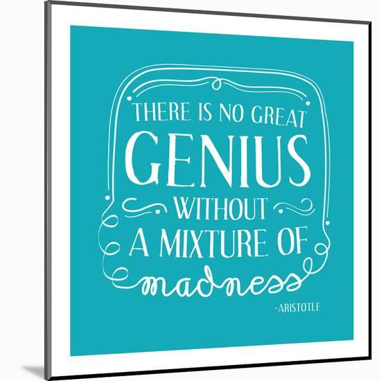 There Is No Great Genius Without A Mixture Of Madness-null-Mounted Poster