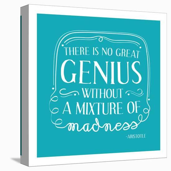 There Is No Great Genius Without A Mixture Of Madness-null-Stretched Canvas