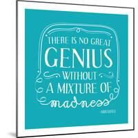 There Is No Great Genius Without A Mixture Of Madness-null-Mounted Art Print