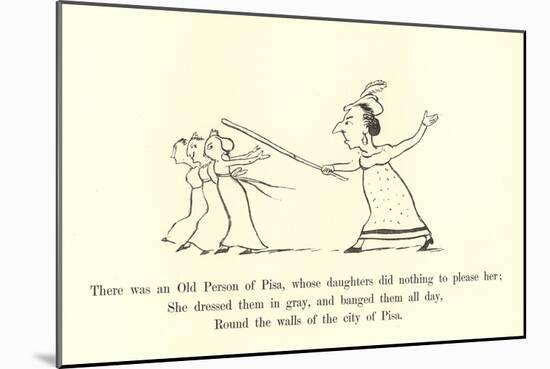 There Was an Old Person of Pisa, Whose Daughters Did Nothing to Please Her-Edward Lear-Mounted Giclee Print