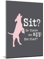 Theres an App for That-Dog is Good-Mounted Art Print