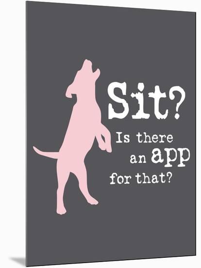 Theres an App for That-Dog is Good-Mounted Art Print