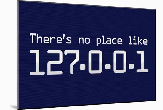 Theres No Place Like 127.0.0.1 Localhost Computer Print Poster-null-Mounted Poster