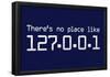 Theres No Place Like 127.0.0.1 Localhost Computer Print Poster-null-Framed Poster