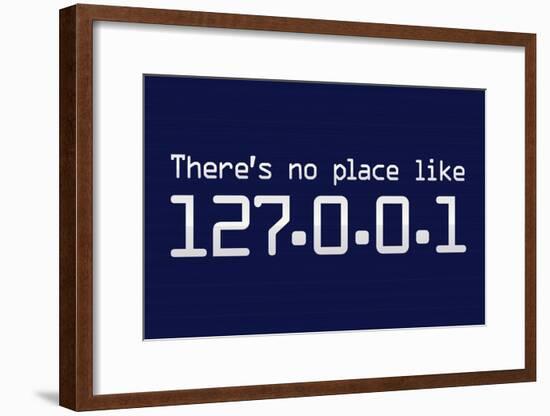 Theres No Place Like 127.0.0.1 Localhost Computer Print Poster-null-Framed Poster