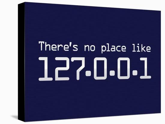 Theres No Place Like 127.0.0.1 Localhost Computer Print Poster-null-Stretched Canvas