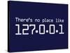 Theres No Place Like 127.0.0.1 Localhost Computer Print Poster-null-Stretched Canvas