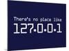 Theres No Place Like 127.0.0.1 Localhost Computer Print Poster-null-Mounted Poster