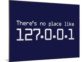 Theres No Place Like 127.0.0.1 Localhost Computer Print Poster-null-Mounted Poster