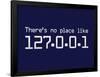 Theres No Place Like 127.0.0.1 Localhost Computer Print Poster-null-Framed Poster