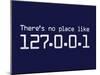 Theres No Place Like 127.0.0.1 Localhost Computer Print Poster-null-Mounted Poster