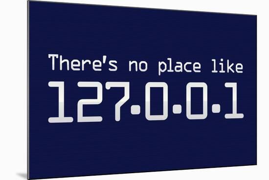 Theres No Place Like 127.0.0.1 Localhost Computer-null-Mounted Art Print