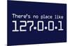 Theres No Place Like 127.0.0.1 Localhost Computer-null-Mounted Art Print