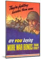 They're Fighting Harder Than Ever Are You Buying More War Bonds WWII War Propaganda Poster-null-Mounted Poster