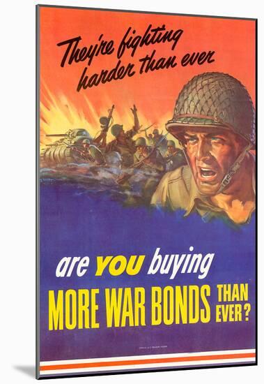 They're Fighting Harder Than Ever Are You Buying More War Bonds WWII War Propaganda Poster-null-Mounted Poster