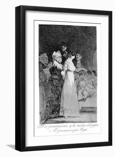 They Say Yes and Give their Hand to the First Comer, 1799-Francisco de Goya-Framed Giclee Print