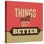 Thing Will Get Better-Lorand Okos-Stretched Canvas