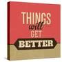Thing Will Get Better-Lorand Okos-Stretched Canvas