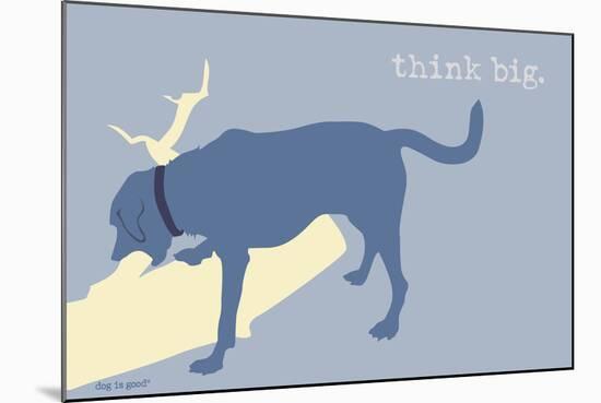 Think Big - Blue Version-Dog is Good-Mounted Art Print