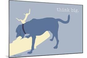 Think Big - Blue Version-Dog is Good-Mounted Art Print