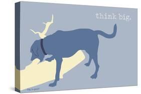 Think Big - Blue Version-Dog is Good-Stretched Canvas