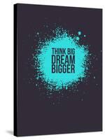 Think Big Dream Bigger 2-NaxArt-Stretched Canvas