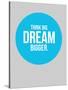 Think Big Dream Bigger Circle 2-NaxArt-Stretched Canvas