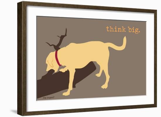 Think Big - Naturals Version-Dog is Good-Framed Art Print