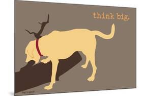 Think Big - Naturals Version-Dog is Good-Mounted Art Print