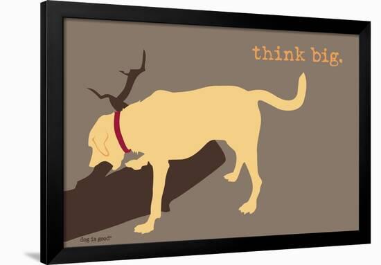 Think Big - Naturals Version-Dog is Good-Framed Art Print