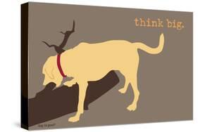Think Big - Naturals Version-Dog is Good-Stretched Canvas