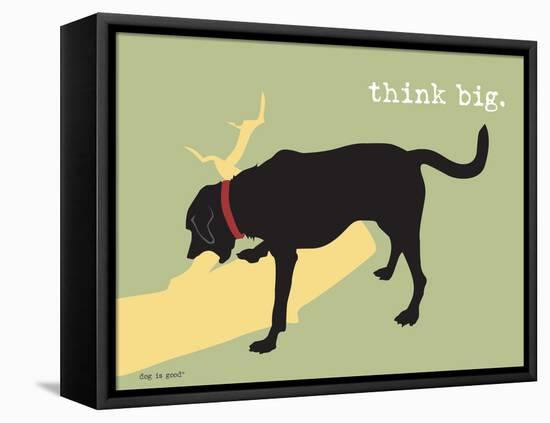 Think Big-Dog is Good-Framed Stretched Canvas