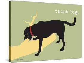 Think Big-Dog is Good-Stretched Canvas