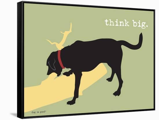 Think Big-Dog is Good-Framed Stretched Canvas