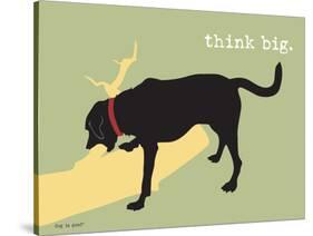 Think Big-Dog is Good-Stretched Canvas