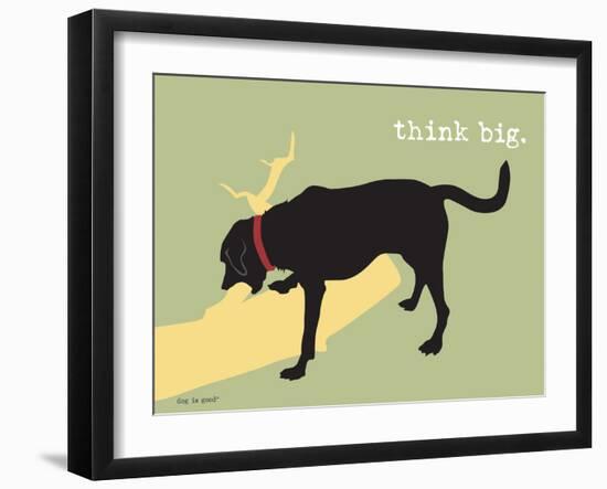 Think Big-Dog is Good-Framed Art Print