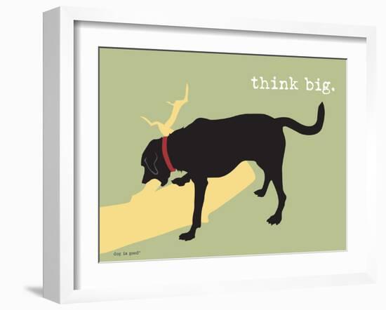 Think Big-Dog is Good-Framed Art Print