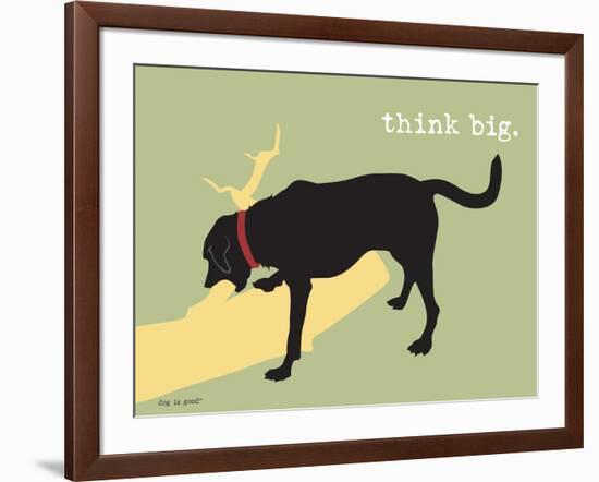 Think Big-Dog is Good-Framed Art Print