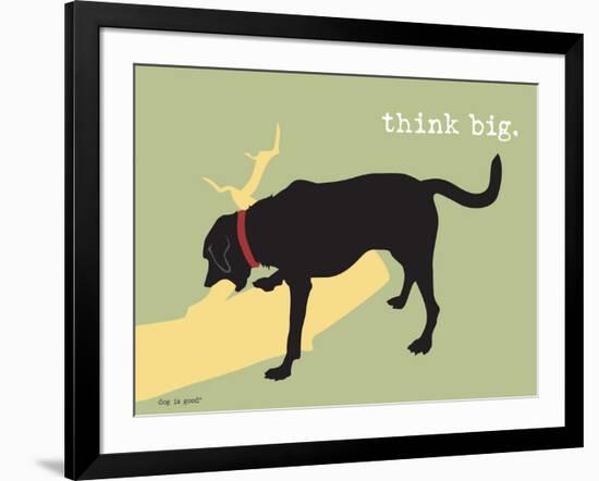 Think Big-Dog is Good-Framed Art Print