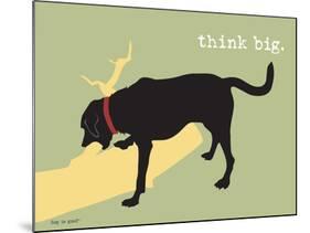 Think Big-Dog is Good-Mounted Art Print
