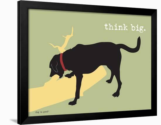 Think Big-Dog is Good-Framed Art Print